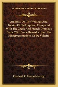 An Essay On The Writings And Genius Of Shakespeare, Compared With The Greek And French Dramatic Poets; With Some Remarks Upon The Misrepresentations Of De Voltaire