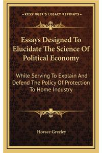 Essays Designed to Elucidate the Science of Political Economy
