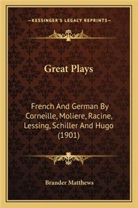 Great Plays: French And German By Corneille, Moliere, Racine, Lessing, Schiller And Hugo (1901)