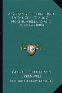 Glossary of Terms Used in the Coal Trade of Northumberland and Durham (1888)