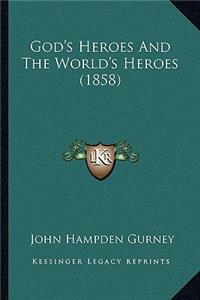 God's Heroes And The World's Heroes (1858)