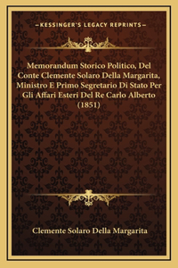 Memorandum Storico Politico, Del Conte Clemente Solaro Della Margarita, Ministro E Primo Segretario Di Stato Per Gli Affari Esteri Del Re Carlo Alberto (1851)