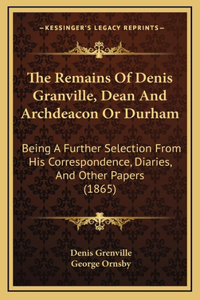 The Remains Of Denis Granville, Dean And Archdeacon Or Durham