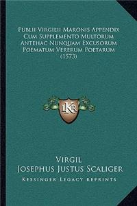 Publii Virgilii Maronis Appendix Cum Supplemento Multorum Antehac Nunquam Excusorum Poematum Vererum Poetarum (1573)