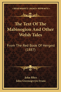 The Text Of The Mabinogion And Other Welsh Tales