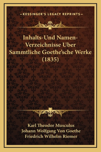 Inhalts-Und Namen-Verzeichnisse Uber Sammtliche Goethe'sche Werke (1835)