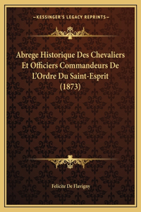 Abrege Historique Des Chevaliers Et Officiers Commandeurs De L'Ordre Du Saint-Esprit (1873)