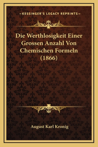 Die Werthlosigkeit Einer Grossen Anzahl Von Chemischen Formeln (1866)