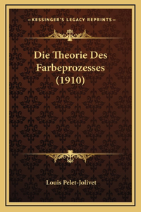 Die Theorie Des Farbeprozesses (1910)