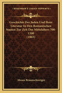 Geschichte Der Juden Und Ihrer Literatur In Den Romanischen Staaten Zur Zeit Des Mittelalters 700-1200 (1865)
