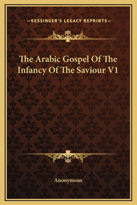 The Arabic Gospel Of The Infancy Of The Saviour V1