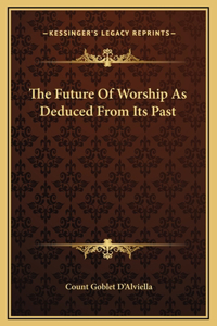 The Future Of Worship As Deduced From Its Past