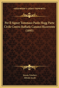 Per Il Signor Tommaso Paolo Hogg Parte Civile Contro Raffaele Cananzi Ricorrente (1895)