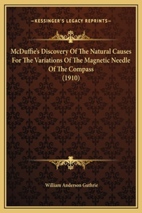 McDuffie's Discovery Of The Natural Causes For The Variations Of The Magnetic Needle Of The Compass (1910)