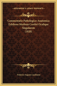 Commentatio Pathologico-Anatomica Exhibens Morbum Cerebri Oculique Singularem (1820)