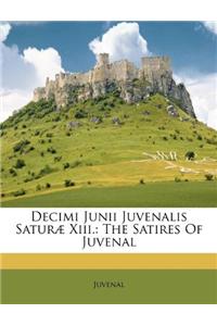 Decimi Junii Juvenalis Saturæ XIII.