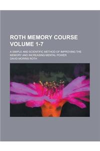 Roth Memory Course; A Simple and Scientific Method of Improving the Memory and Increasing Mental Power Volume 1-7