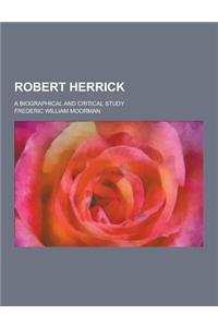 Robert Herrick; A Biographical and Critical Study