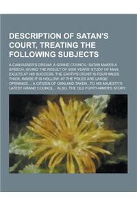 Description of Satan's Court, Treating the Following Subjects; A Canvasser's Dream; A Grand Council; Satan Makes a Speech, Giving the Result of 6000 y