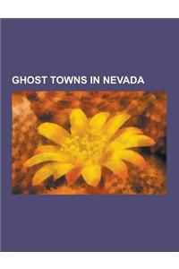 Ghost Towns in Nevada: Rhyolite, Nevada, Gold Point, Nevada, Pioneer, Nevada, Metropolis, Nevada, Rawhide, Nevada, List of Ghost Towns in Nev