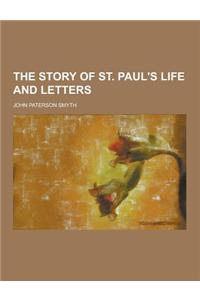 The Story of St. Paul's Life and Letters