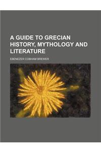 A Guide to Grecian History, Mythology and Literature