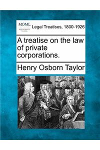 treatise on the law of private corporations.