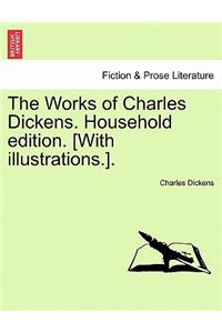 Works of Charles Dickens. Household Edition. [With Illustrations.].