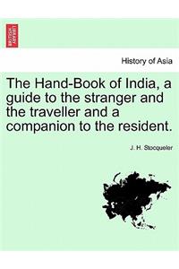 The Hand-Book of India, a guide to the stranger and the traveller and a companion to the resident.