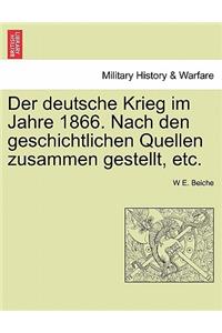 Der Deutsche Krieg Im Jahre 1866. Nach Den Geschichtlichen Quellen Zusammen Gestellt, Etc.