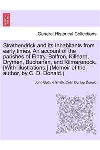 Strathendrick and Its Inhabitants from Early Times. an Account of the Parishes of Fintry, Balfron, Killearn, Drymen, Buchanan, and Kilmaronock. [With Illustrations.] (Memoir of the Author, by C. D. Donald.).