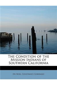 The Condition of the Mission Indians of Southern California