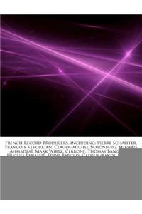 Articles on French Record Producers, Including: Pierre Schaeffer, Fran OIS Kevorkian, Claude-Michel Sch Nberg, Mirwais Ahmadza , Mark Wirtz, Cerrone,