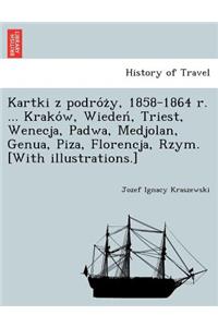 Kartki z podróży, 1858-1864 r. ... Kraków, Wiedeń, Triest, Wenecja, Padwa, Medjolan, Genua, Piza, Florencja, Rzym. [With illustrations.]