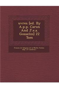 Uvres [Ed. by A.P.P. Caron and J.E.A. Gosselin] 22 Tom