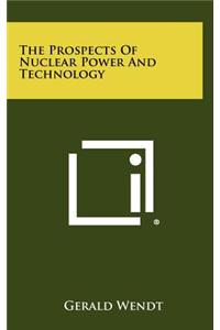 The Prospects of Nuclear Power and Technology