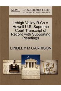 Lehigh Valley R Co V. Howell U.S. Supreme Court Transcript of Record with Supporting Pleadings