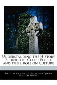 Understanding the History Behind the Celtic People and Their Role on Culture