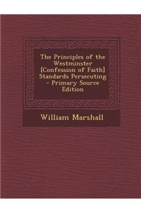 Principles of the Westminster [Confession of Faith] Standards Persecuting