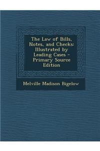 The Law of Bills, Notes, and Checks: Illustrated by Leading Cases