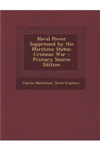 Naval Power Suppressed by the Maritime States: Crimean War - Primary Source Edition