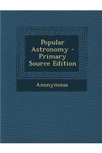 Popular Astronomy - Primary Source Edition