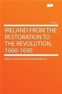 Ireland from the Restoration to the Revolution, 1660-1690