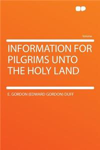 Information for Pilgrims Unto the Holy Land