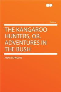 The Kangaroo Hunters, Or, Adventures in the Bush