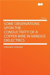 Some Observations Upon the Conductivity of a Copper Wire in Various Dielectrics