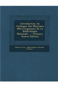 Introduction Au Catalogue Des Monnaies Mérovingiennes De La Bibliothèque Nationale...