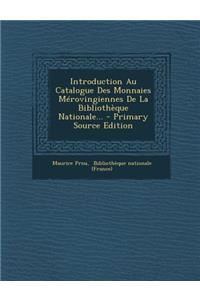 Introduction Au Catalogue Des Monnaies Mérovingiennes De La Bibliothèque Nationale...