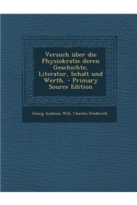Versuch Uber Die Physiokratie Deren Geschichte, Literatur, Inhalt Und Werth.