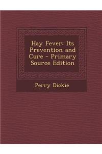 Hay Fever: Its Prevention and Cure - Primary Source Edition